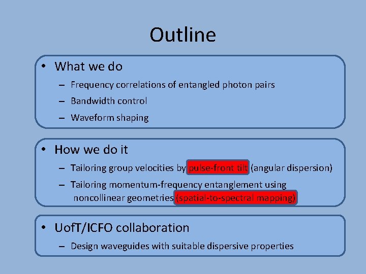 Outline • What we do – Frequency correlations of entangled photon pairs – Bandwidth