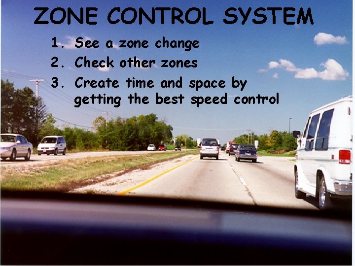 ZONE CONTROL SYSTEM 1. See a zone change 2. Check other zones 3. Create