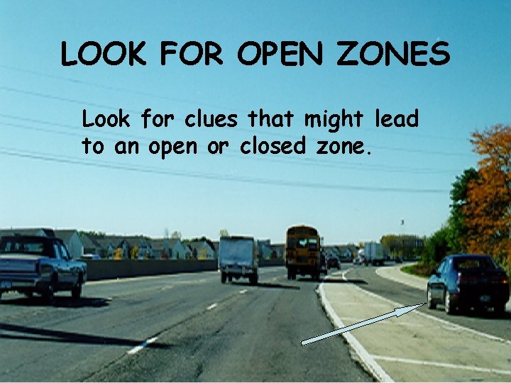 LOOK FOR OPEN ZONES Look for clues that might lead to an open or
