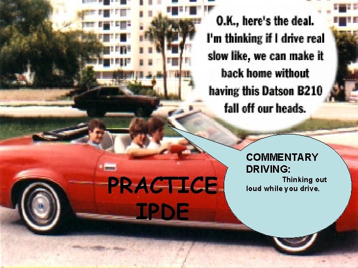 PRACTICE IPDE COMMENTARY DRIVING: Thinking out loud while you drive. 