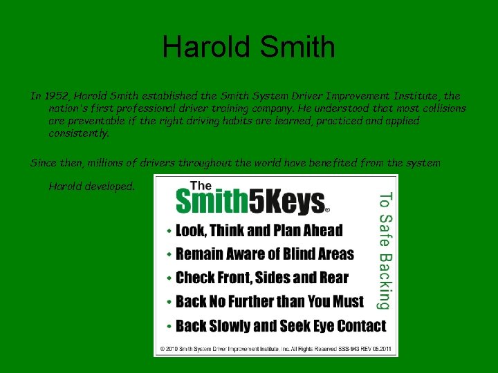 Harold Smith In 1952, Harold Smith established the Smith System Driver Improvement Institute, the