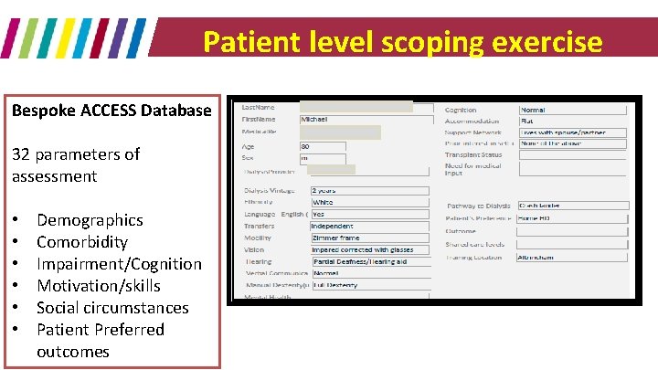 Patient level scoping exercise Bespoke ACCESS Database 32 parameters of assessment • • •