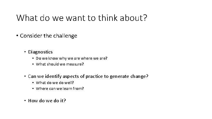 What do we want to think about? • Consider the challenge • Diagnostics •