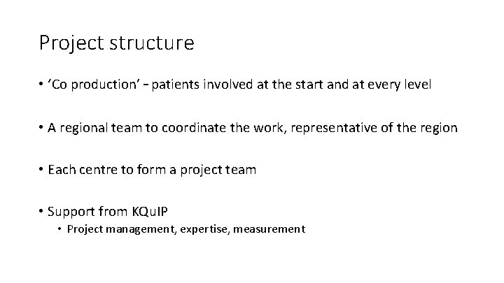 Project structure • ‘Co production’ – patients involved at the start and at every