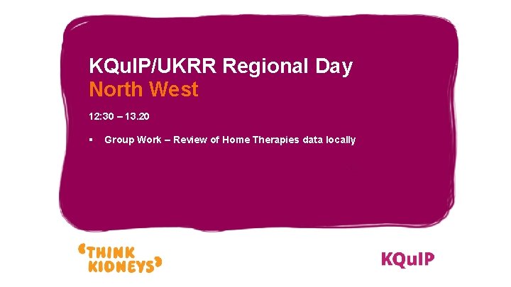 KQu. IP/UKRR Regional Day North West 12: 30 – 13. 20 § Group Work