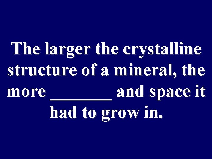 How many The larger the crystalline electrons passthe structure of a mineral, more _______
