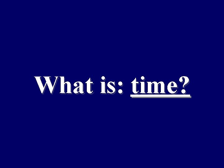 What is: time? 