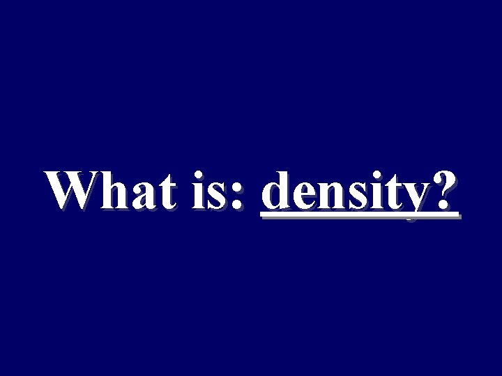 What is: density? 