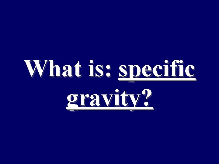 What is: specific gravity? 