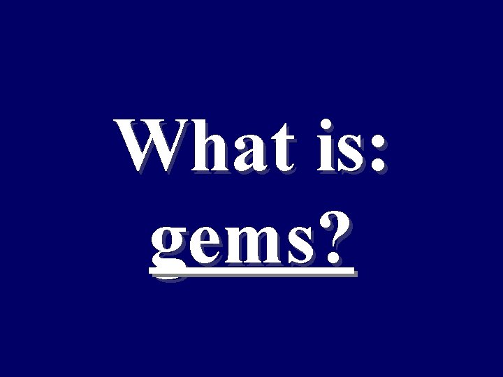 What is: gems? 