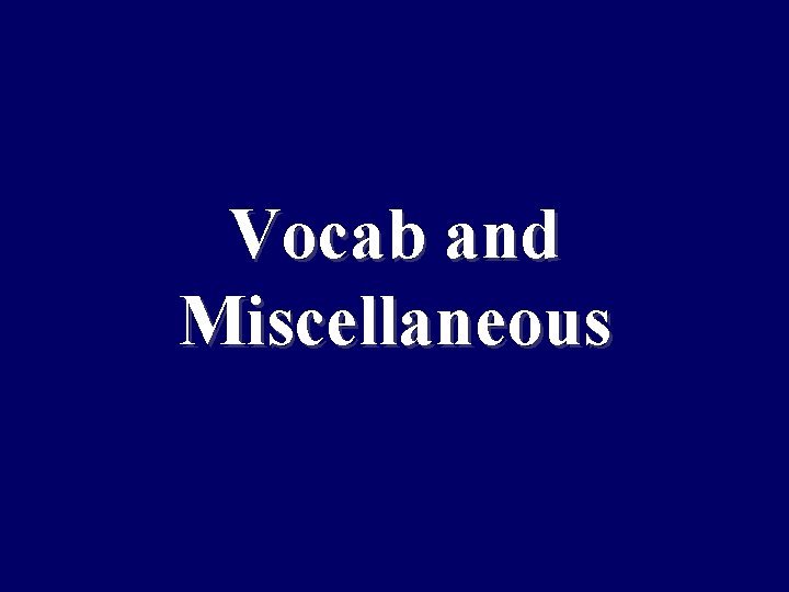 Vocab and Miscellaneous 