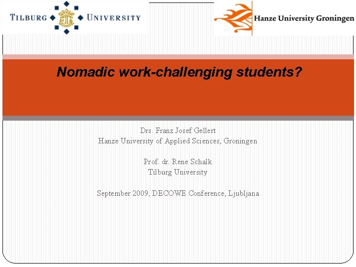 Nomadic work-challenging students? Drs. Franz Josef Gellert Hanze University of Applied Sciences, Groningen Prof.
