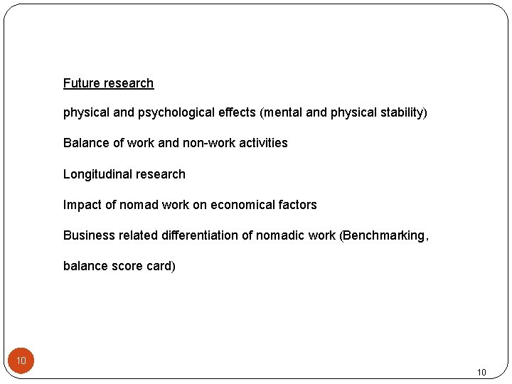 Future research physical and psychological effects (mental and physical stability) Balance of work and