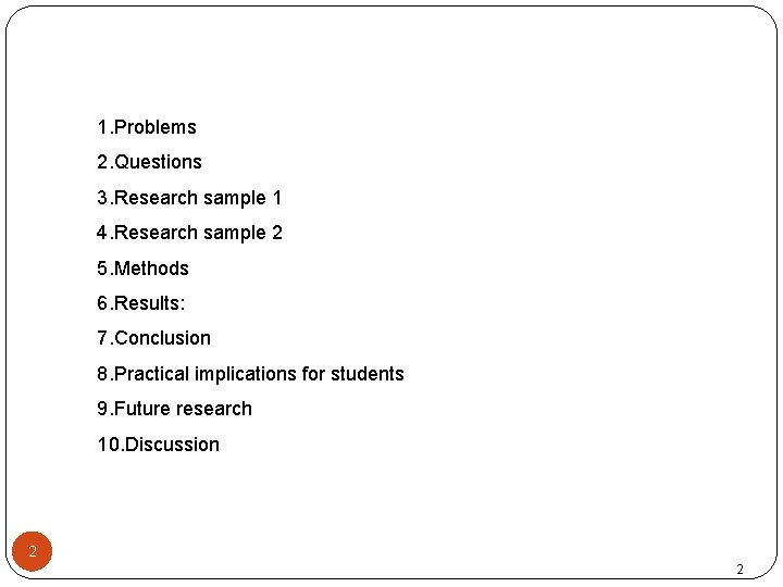 1. Problems 2. Questions 3. Research sample 1 4. Research sample 2 5. Methods