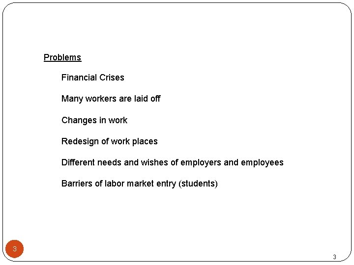 Problems Financial Crises Many workers are laid off Changes in work Redesign of work