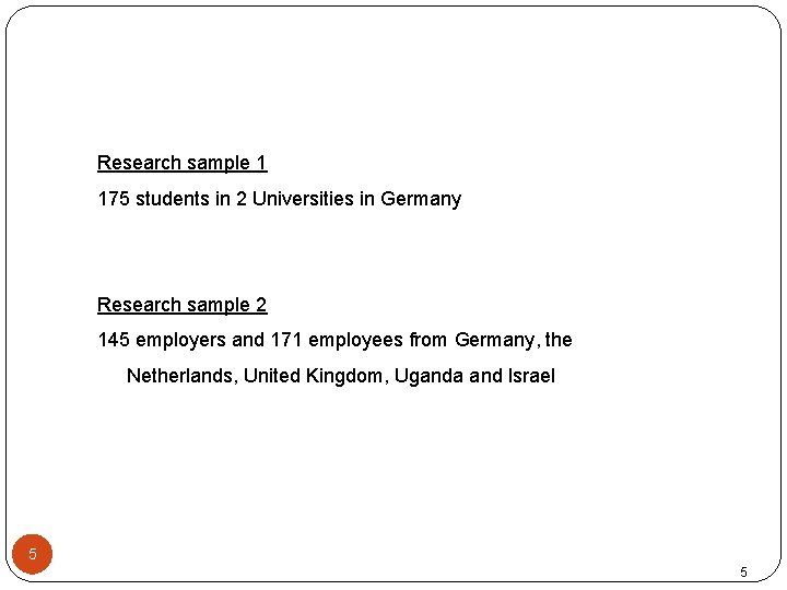 Research sample 1 175 students in 2 Universities in Germany Research sample 2 145