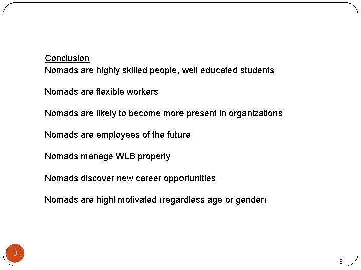 Conclusion Nomads are highly skilled people, well educated students Nomads are flexible workers Nomads