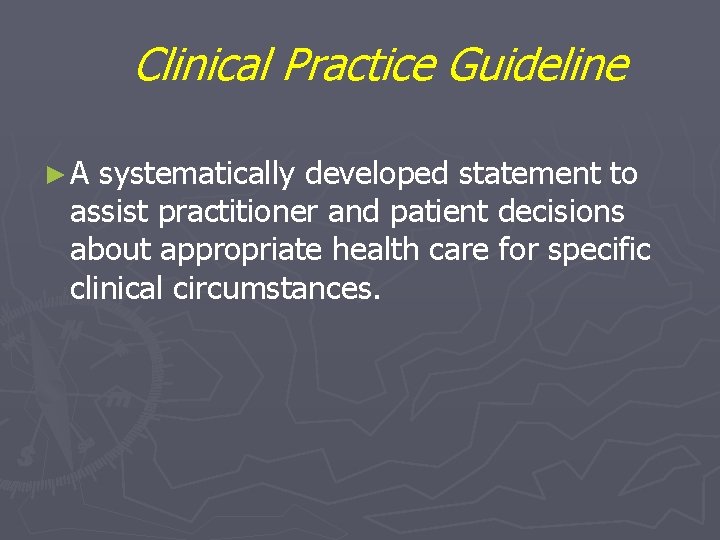 Clinical Practice Guideline ►A systematically developed statement to assist practitioner and patient decisions about Clinical Practice Guideline ►A systematically developed statement to assist practitioner and patient decisions about
