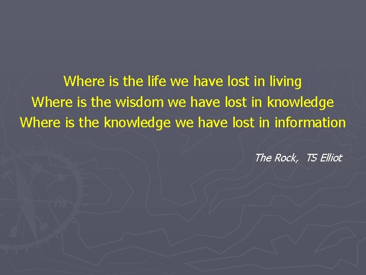 Quote Where is the life we have lost in living Where is the wisdom Quote Where is the life we have lost in living Where is the wisdom