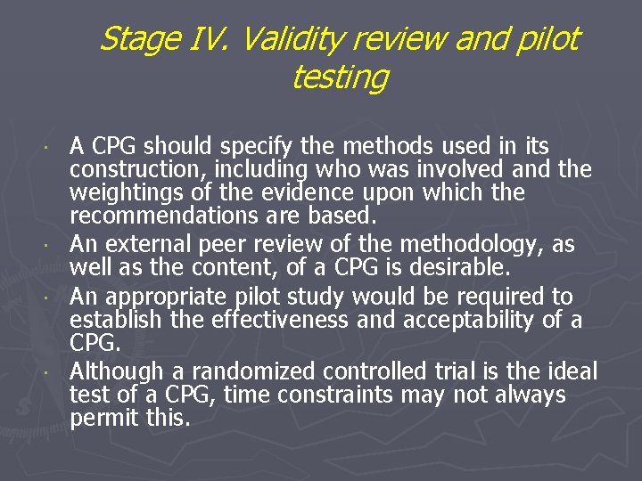Stage IV. Validity review and pilot testing A CPG should specify the methods used Stage IV. Validity review and pilot testing A CPG should specify the methods used