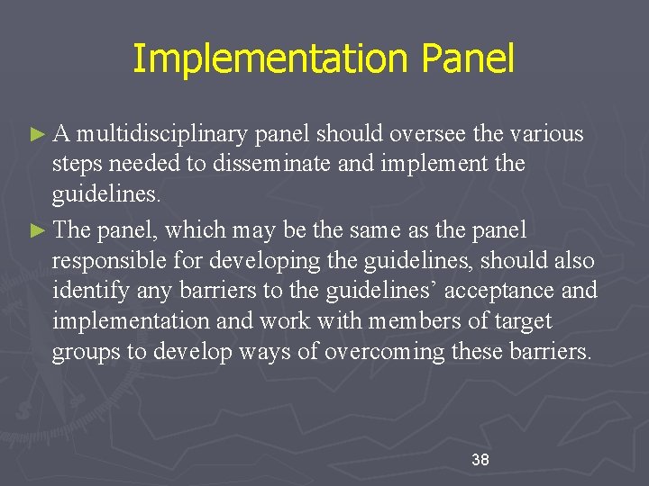 Implementation Panel ► A multidisciplinary panel should oversee the various steps needed to disseminate Implementation Panel ► A multidisciplinary panel should oversee the various steps needed to disseminate