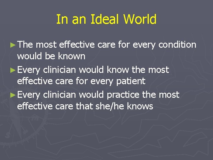 In an Ideal World ► The most effective care for every condition would be In an Ideal World ► The most effective care for every condition would be
