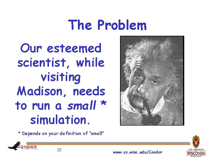 The Problem Our esteemed scientist, while visiting Madison, needs to run a small *