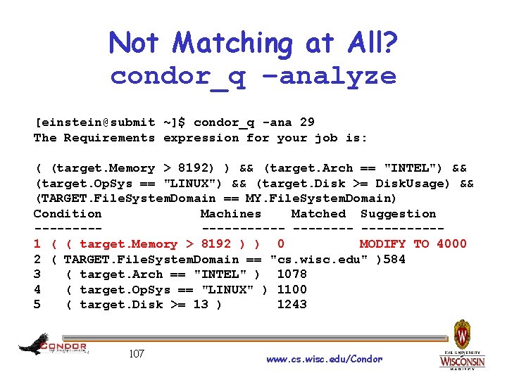 Not Matching at All? condor_q –analyze [einstein@submit ~]$ condor_q -ana 29 The Requirements expression