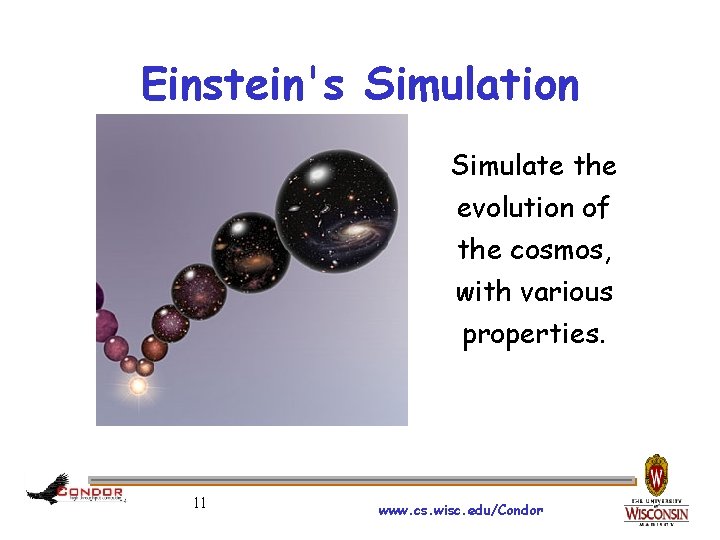 Einstein's Simulation Simulate the evolution of the cosmos, with various properties. 11 www. cs.