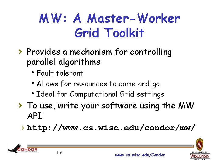 MW: A Master-Worker Grid Toolkit › Provides a mechanism for controlling parallel algorithms Fault