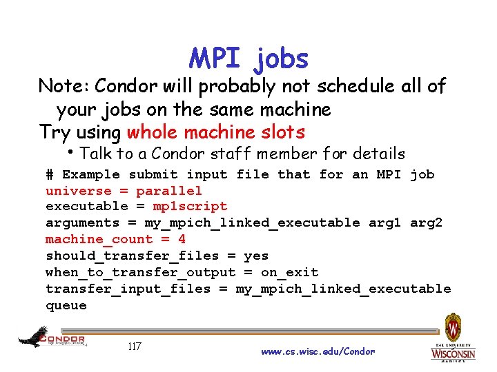 MPI jobs Note: Condor will probably not schedule all of your jobs on the