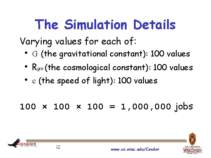The Simulation Details Varying values for each of: G (the gravitational constant): 100 values