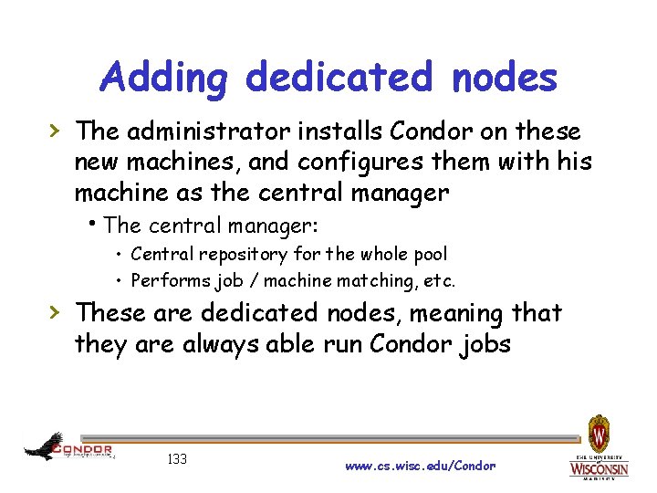Adding dedicated nodes › The administrator installs Condor on these new machines, and configures