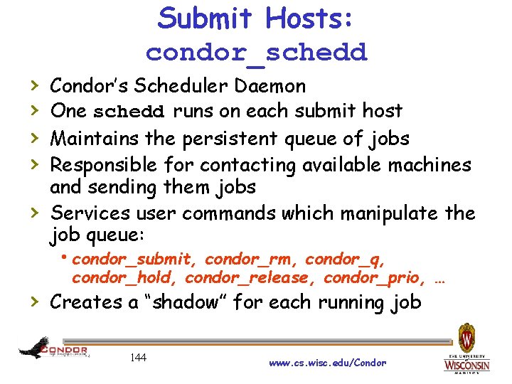 › › › Submit Hosts: condor_schedd Condor’s Scheduler Daemon One schedd runs on each