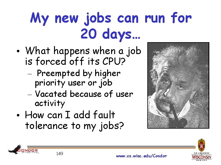 My new jobs can run for 20 days… • What happens when a job
