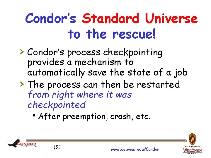 Condor’s Standard Universe to the rescue! › Condor’s process checkpointing › provides a mechanism