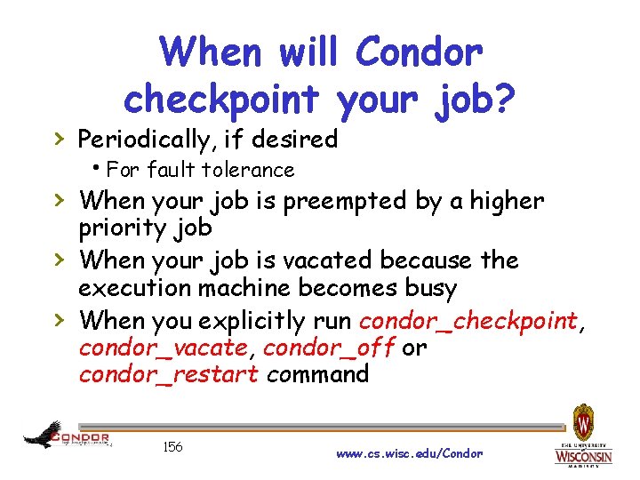 When will Condor checkpoint your job? › Periodically, if desired For fault tolerance ›