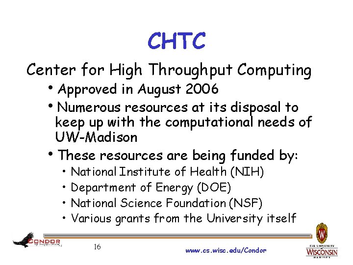 CHTC Center for High Throughput Computing Approved in August 2006 Numerous resources at its