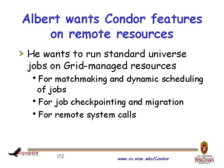 Albert wants Condor features on remote resources › He wants to run standard universe