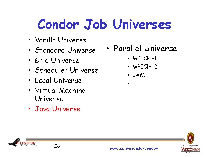 Condor Job Universes • • • Vanilla Universe Standard Universe Grid Universe Scheduler Universe