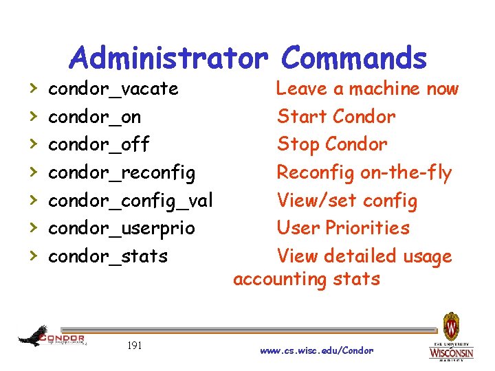 › › › › Administrator Commands condor_vacate condor_on condor_off condor_reconfig condor_config_val condor_userprio condor_stats 191