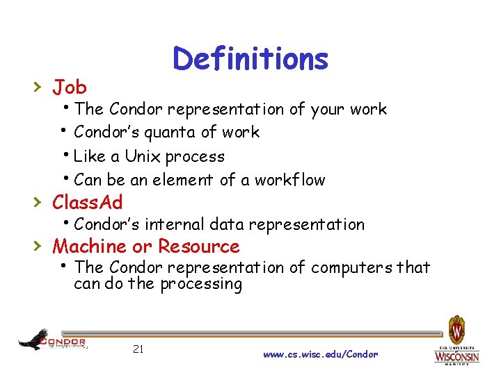 Definitions › Job The Condor representation of your work Condor’s quanta of work Like