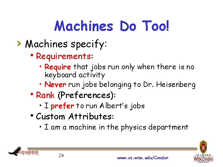 Machines Do Too! › Machines specify: Requirements: • Require that jobs run only when