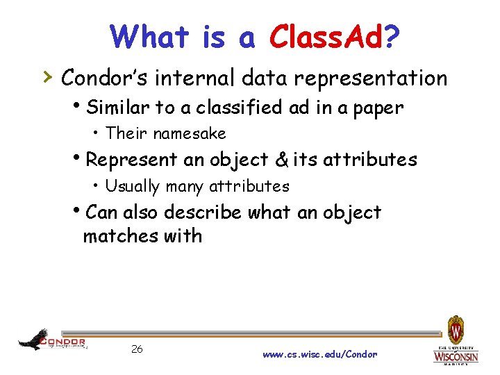 What is a Class. Ad? › Condor’s internal data representation Similar to a classified