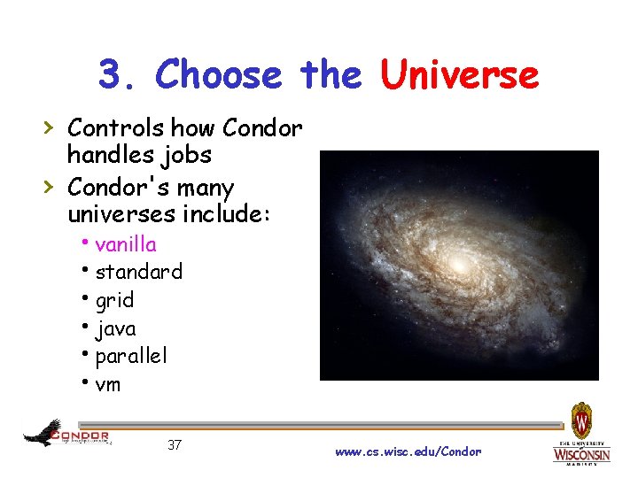 3. Choose the Universe › Controls how Condor › handles jobs Condor's many universes
