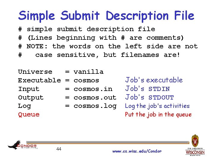 Simple Submit Description File # simple submit description file # (Lines beginning with #