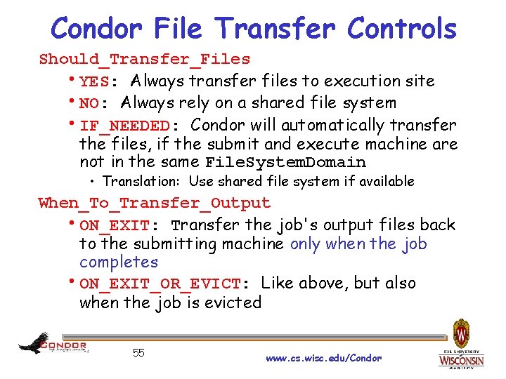 Condor File Transfer Controls Should_Transfer_Files YES: Always transfer files to execution site NO: Always