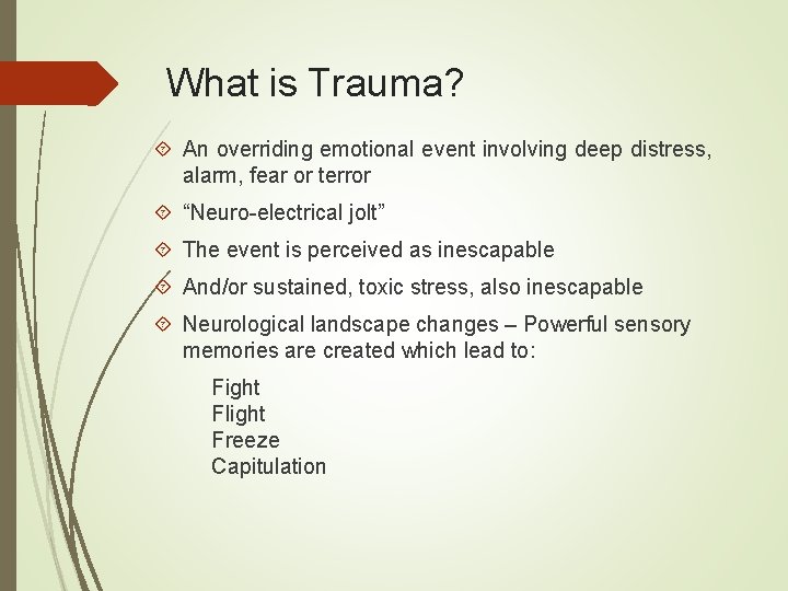 What is Trauma? An overriding emotional event involving deep distress, alarm, fear or terror