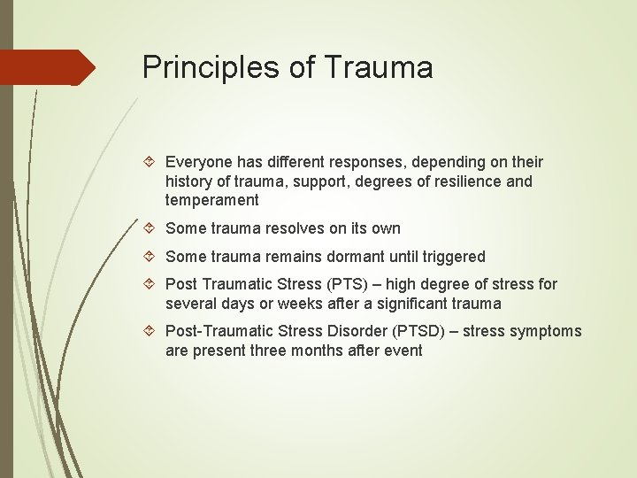 Principles of Trauma Everyone has different responses, depending on their history of trauma, support,