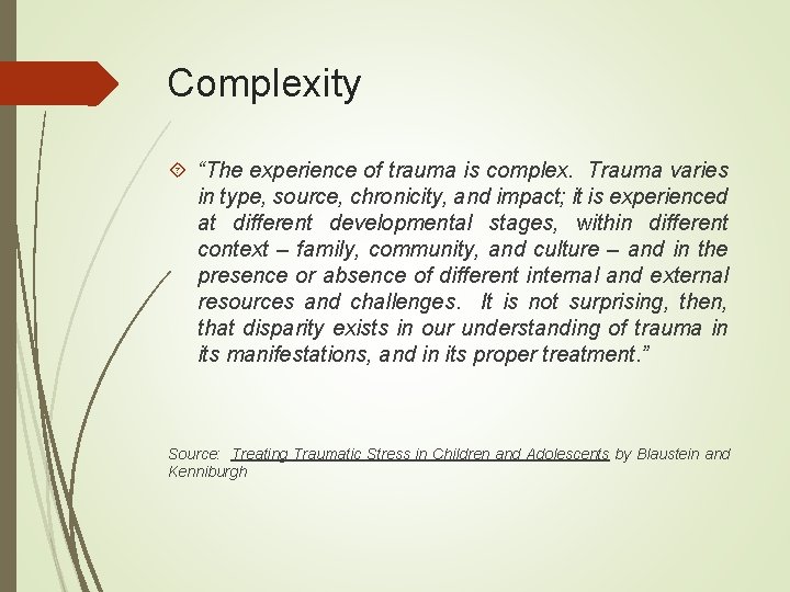 Complexity “The experience of trauma is complex. Trauma varies in type, source, chronicity, and